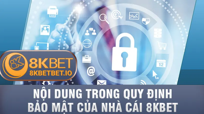 Chính Sách Bảo Mật 8KBET 1 Nội dung trong chính sách bảo mật của nhà cái