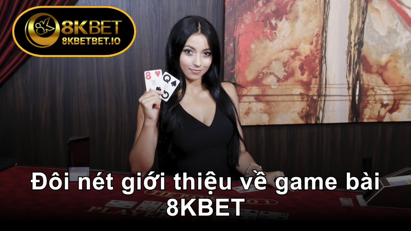 Đôi nét giới thiệu về Game Bài 3D 8KBET