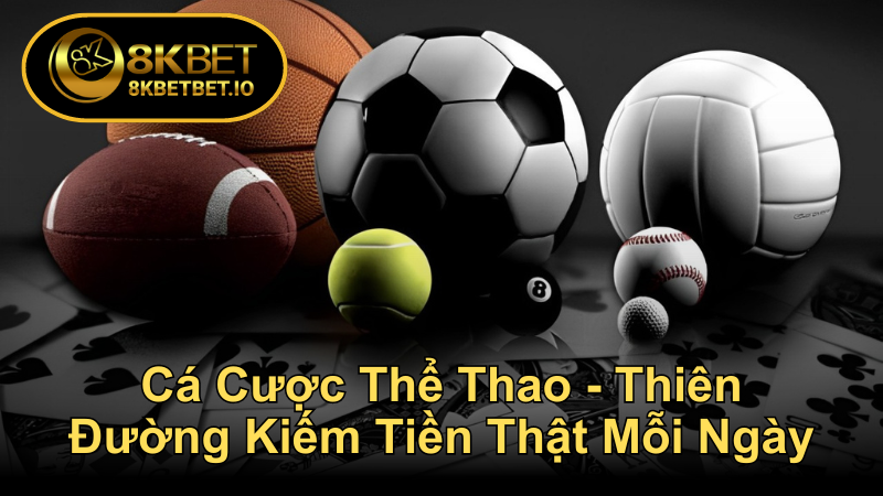 Cá Cược Thể Thao 8KBET - Kiếm Tiền Thật Mỗi Ngày 5 Cá Cược Thể Thao - Thiên Đường Kiếm Tiền Thật Mỗi Ngày