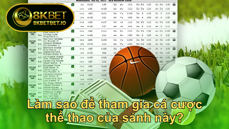 Cá Cược Thể Thao 8KBET - Kiếm Tiền Thật Mỗi Ngày 6 Làm sao để tham gia cá cược thể thao của sảnh này?