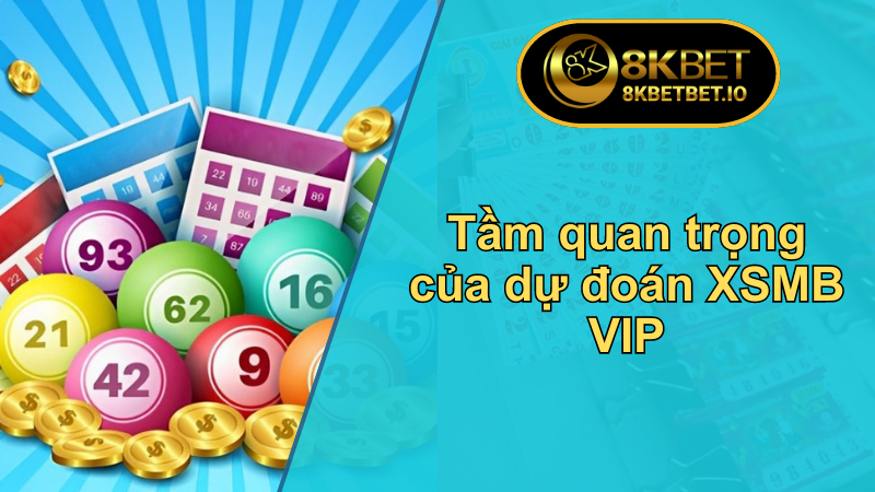 8KBET Chia Sẻ Bí Quyết Dự Đoán XSMB VIP Chính Xác Nhất 5 Tầm quan trọng của dự đoán XSMB VIP