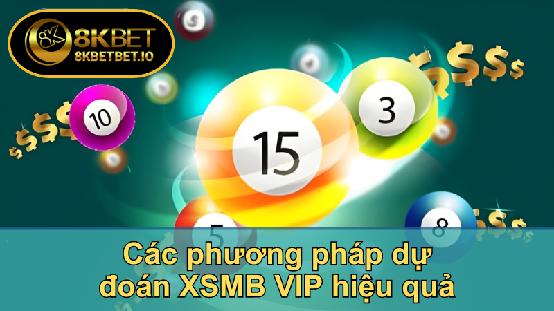 8KBET Chia Sẻ Bí Quyết Dự Đoán XSMB VIP Chính Xác Nhất 6 Các phương pháp dự đoán XSMB VIP hiệu quả