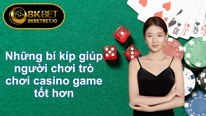 Casino game 8KBET điểm đến lý tưởng dành cho bạn 7 Những bí kíp giúp người chơi trò chơi casino game tốt hơn