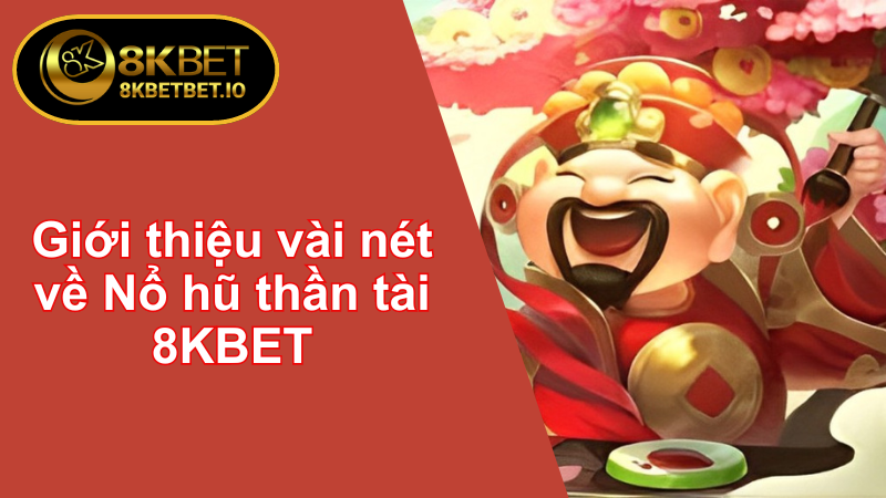 5 Mẹo Nổ hũ thần tài 8KBET Chắc Chắn Trúng Lớn 5 Giới thiệu vài nét về Nổ hũ thần tài 8KBET
