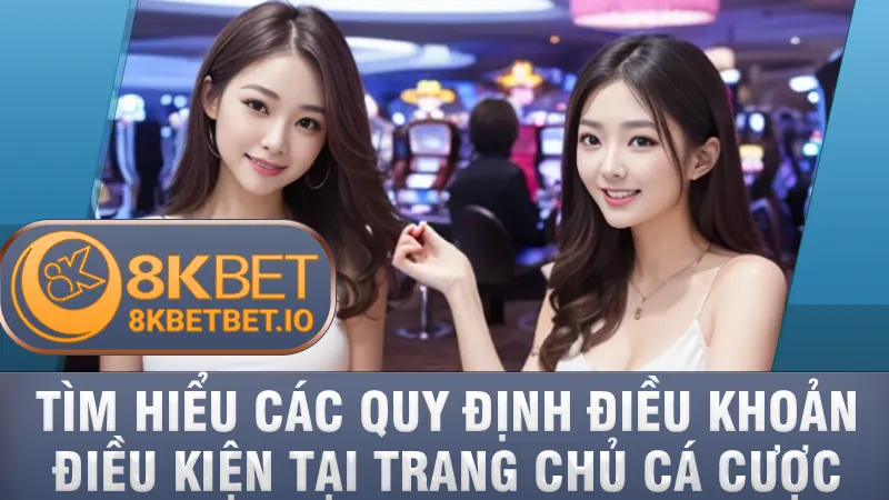 Điều Khoản Điều Kiện 8KBET 1 Tìm hiểu các quy định điều khoản điều kiện tại trang chủ cá cược