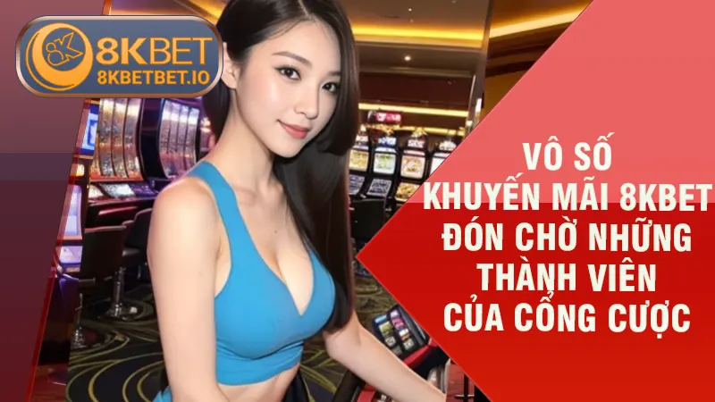 Khuyến Mãi 8KBET 2 Vô số Khuyến mãi 8KBET đón chờ những thành viên của cổng cược