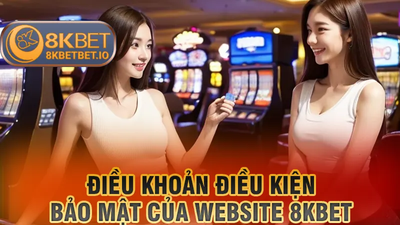Điều Khoản Điều Kiện 8KBET 3 Điều khoản điều kiện bảo mật của website 8KBET
