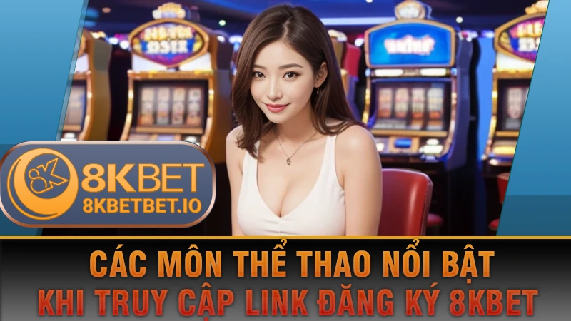 Link Đăng Ký 8KBET 3 Các môn thể thao nổi bật khi truy cập link đăng ký 8KBET