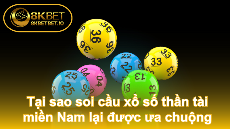 Soi Cầu Xổ Số Thần Tài Miền Nam 8KBET Hiệu Quả 6 Tại sao soi cầu xổ số thần tài miền Nam lại được ưa chuộng