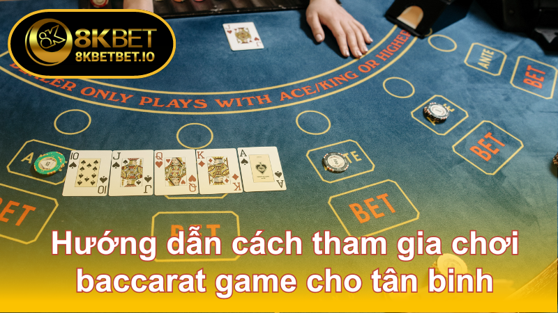 Baccarat Game - Game Bài Hút Khách Hàng Đầu Tại 8KBET 7 Hướng dẫn cách tham gia chơi baccarat game cho tân binh