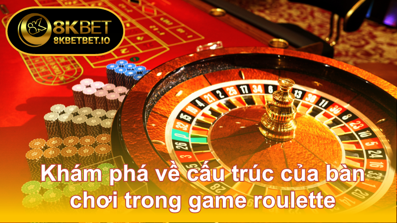 Roulette Là Gì? Dung Nạp Ngay Kiến Thức Mới Năm 2024 6 Khám phá về cấu trúc của bàn chơi trong game roulette