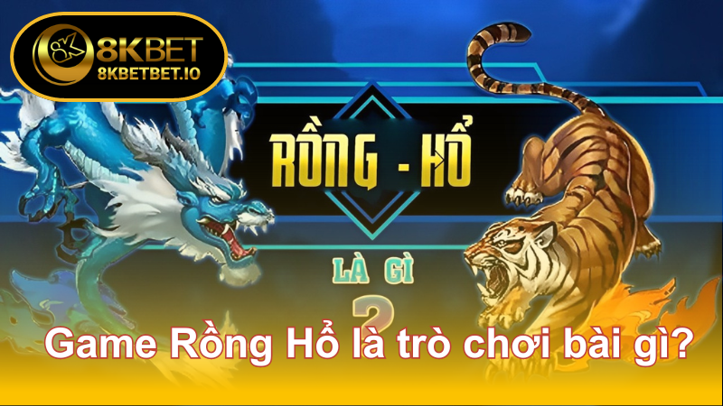Game Rồng Hổ - Tiết Lộ Bí Quyết Bội Thu Tiền Cược 2024 5 Game Rồng Hổ là trò chơi bài gì?