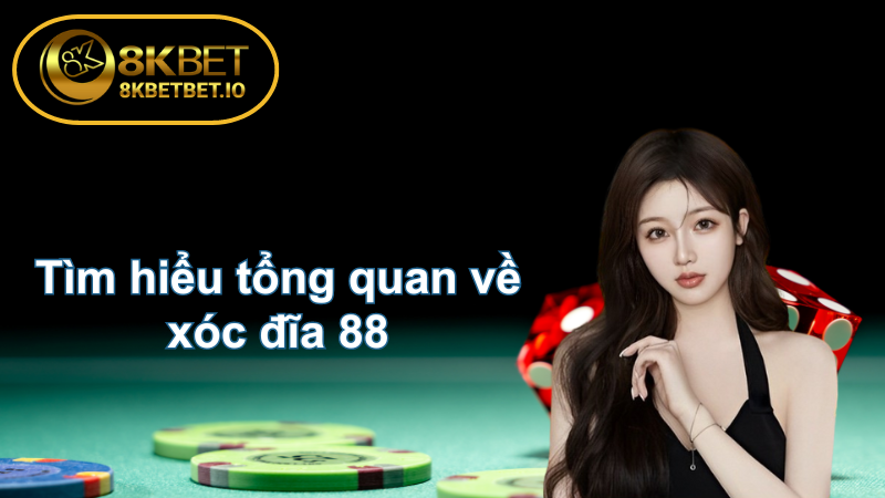 Xóc Đĩa 88 - Uy Tín Chất Lượng Hàng Đầu 8KBET 5 Tìm hiểu tổng quan về xóc đĩa 88